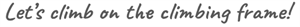 lets climb on the.png